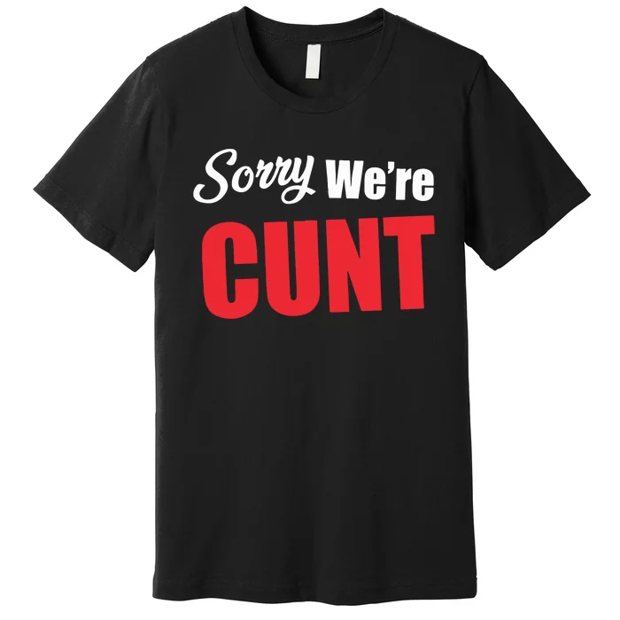 Omweekend Sorry WeRe Cunt Premium T-Shirt