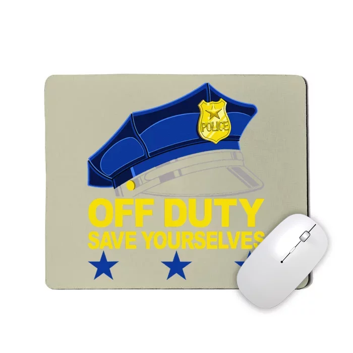 Offduty Save Yourselves Funny Police Officer Cop Mousepad