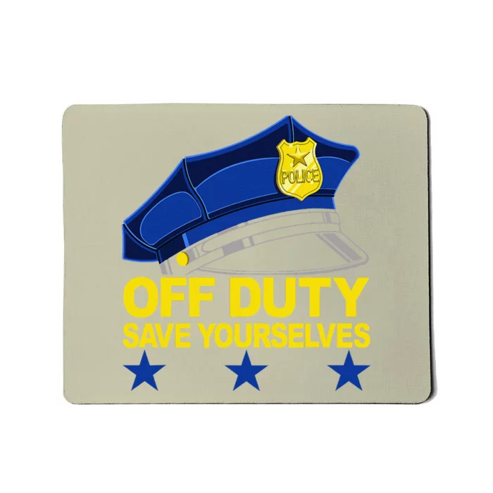 Offduty Save Yourselves Funny Police Officer Cop Mousepad