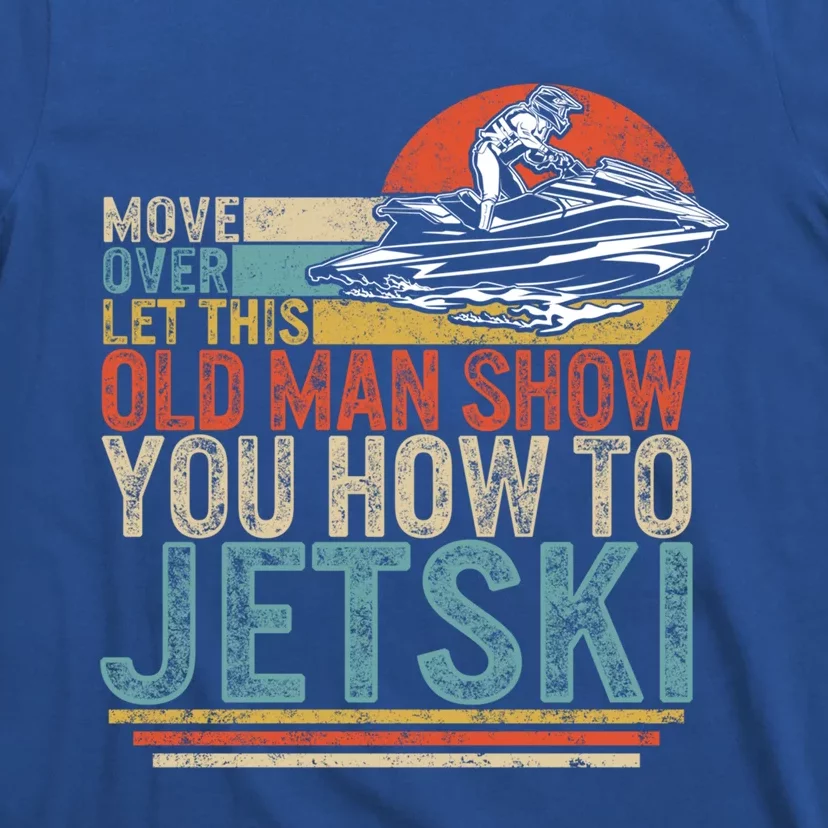 Old Show You How To Jetski Grandpa Dad Jet Rider Skiing Gift T-Shirt