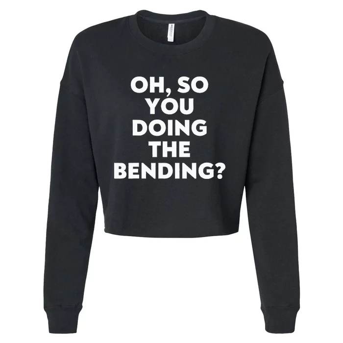 Oh So You Doing The Bending Cropped Pullover Crew