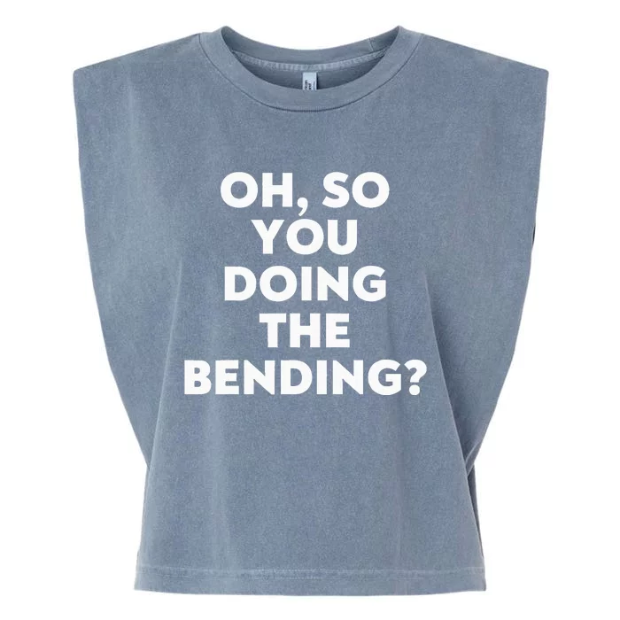 Oh So You Doing The Bending Garment-Dyed Women's Muscle Tee