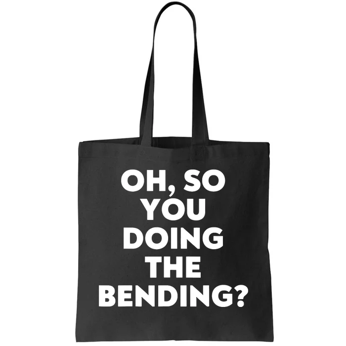 Oh So You Doing The Bending Tote Bag