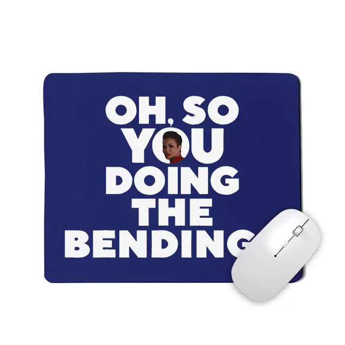 Oh So You Doing The Bending Mousepad