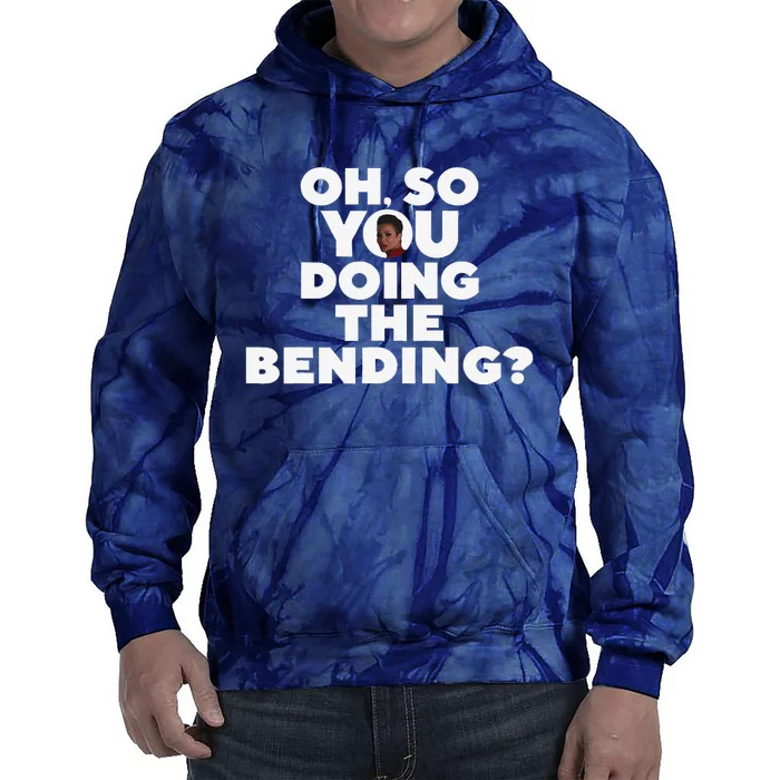 Oh So You Doing The Bending Tie Dye Hoodie