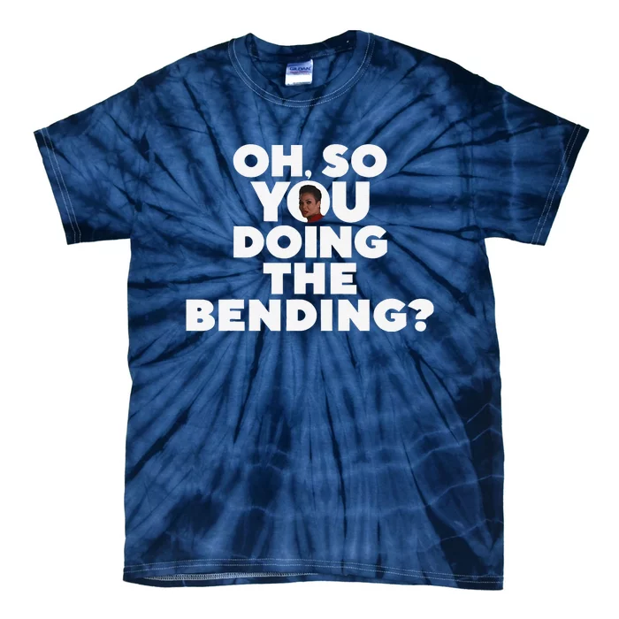 Oh So You Doing The Bending Tie-Dye T-Shirt