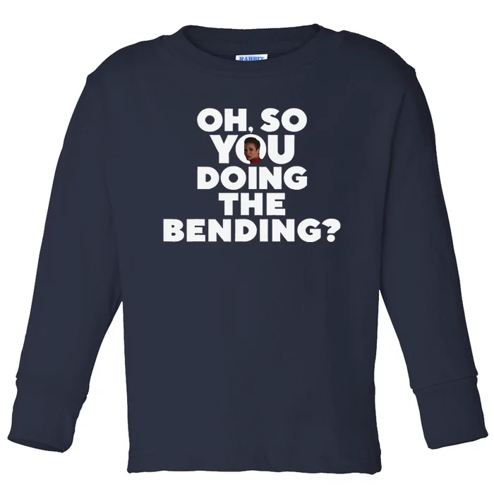 Oh So You Doing The Bending Toddler Long Sleeve Shirt