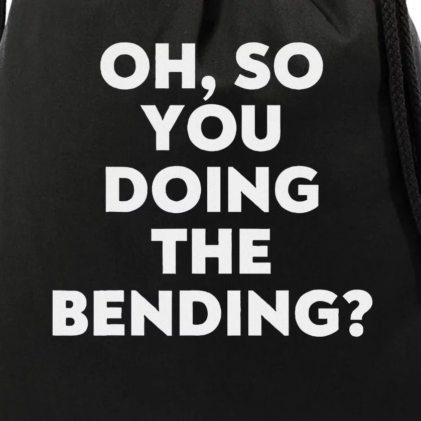 Oh So You Doing The Bending Drawstring Bag