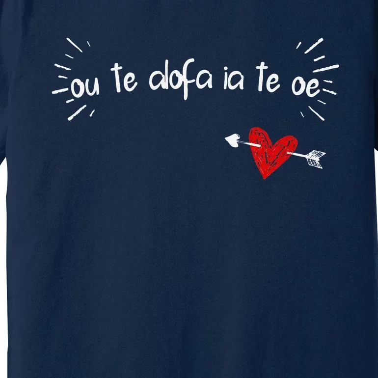 Ou Te Alofa Ia Te Oe I Love You In Samoan Premium T-Shirt