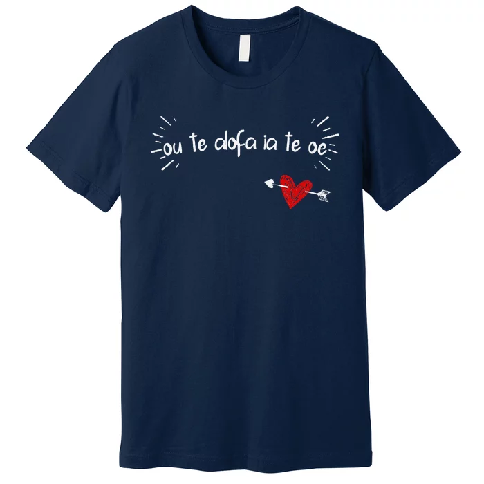 Ou Te Alofa Ia Te Oe I Love You In Samoan Premium T-Shirt