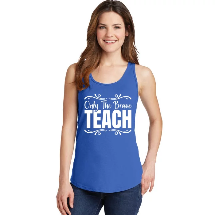 Only The Brave Teach Funny Graphic Teacher Tee Gift Ladies Essential Tank