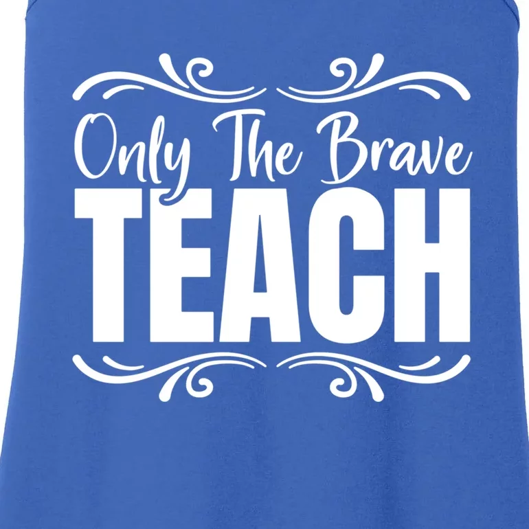 Only The Brave Teach Funny Graphic Teacher Tee Gift Ladies Essential Tank