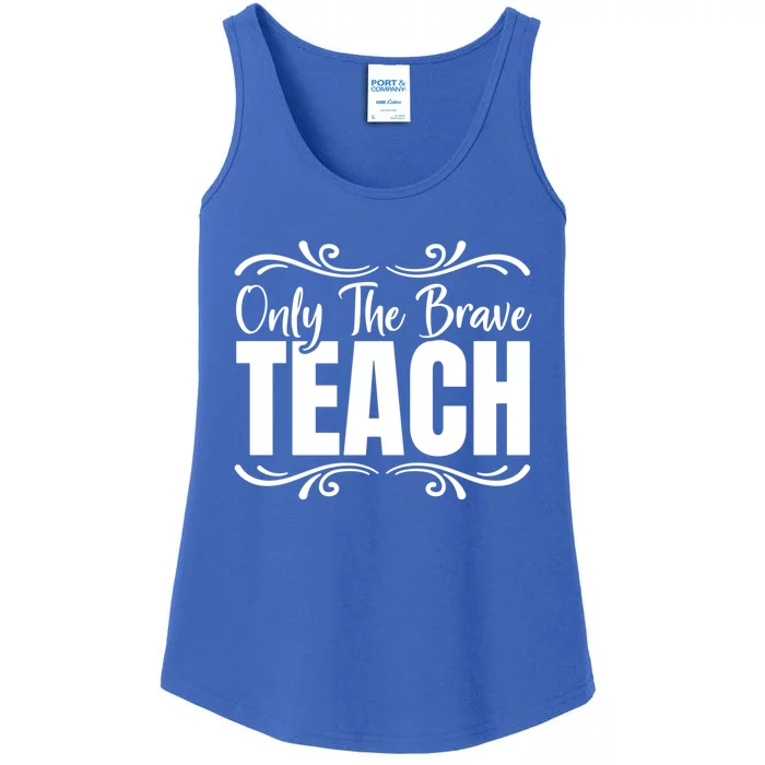 Only The Brave Teach Funny Graphic Teacher Tee Gift Ladies Essential Tank