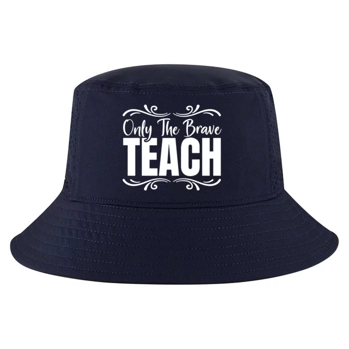 Only The Brave Teach Funny Graphic Teacher Tee Gift Cool Comfort Performance Bucket Hat