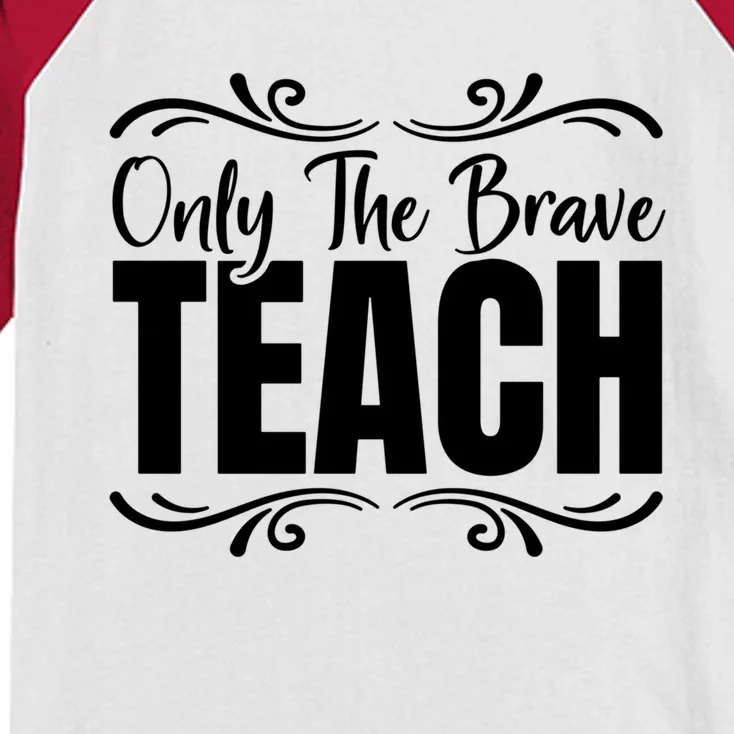 Only The Brave Teach Funny Graphic Teacher Tee Gift Kids Colorblock Raglan Jersey