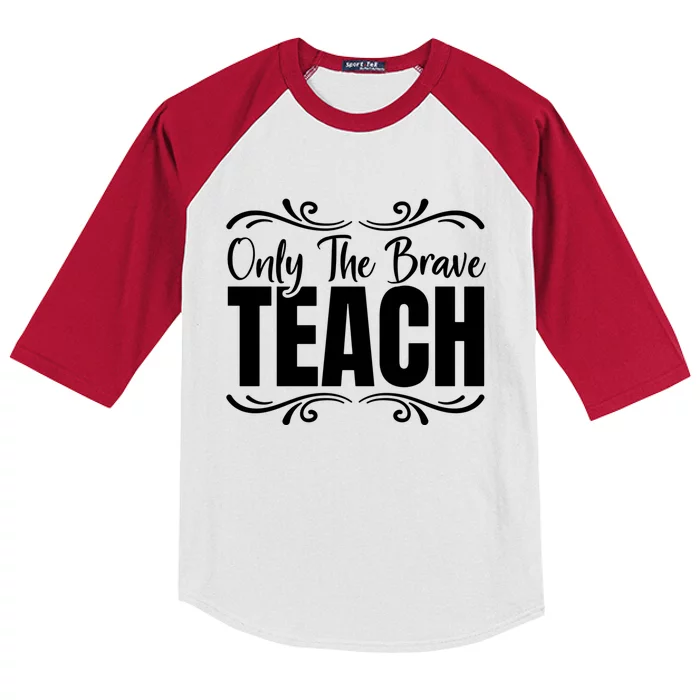 Only The Brave Teach Funny Graphic Teacher Tee Gift Kids Colorblock Raglan Jersey