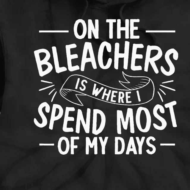 On The Bleachers Is Where I Spend Most Of My Days Sport Mama Tie Dye Hoodie