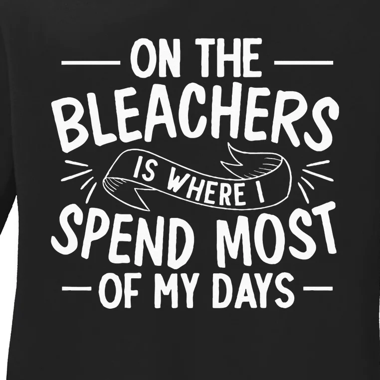 On The Bleachers Is Where I Spend Most Of My Days Sport Mama Ladies Long Sleeve Shirt