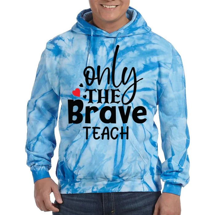 Only The Brave Teach Student School Holiday Teacher Gift Tie Dye Hoodie