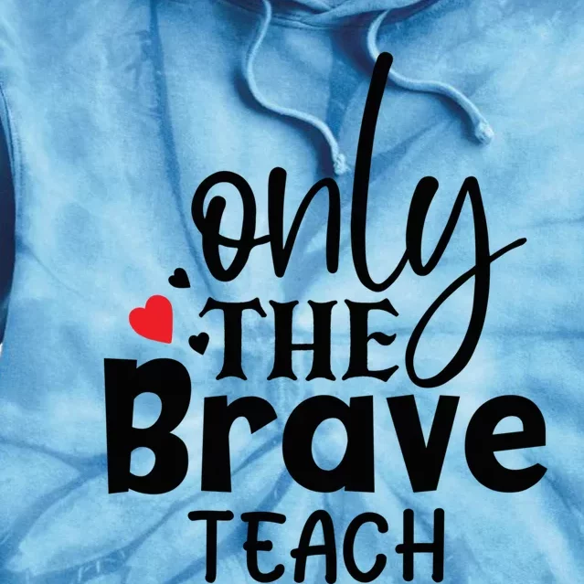 Only The Brave Teach Student School Holiday Teacher Gift Tie Dye Hoodie