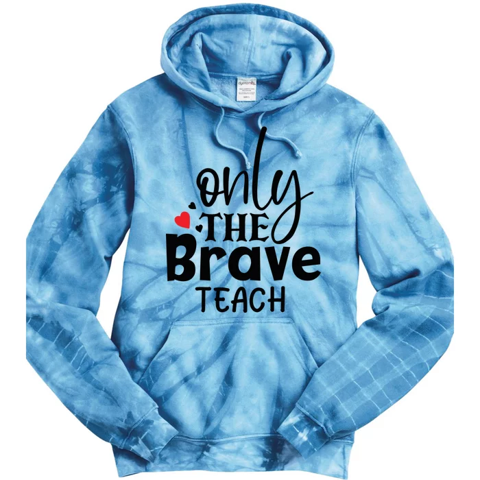 Only The Brave Teach Student School Holiday Teacher Gift Tie Dye Hoodie