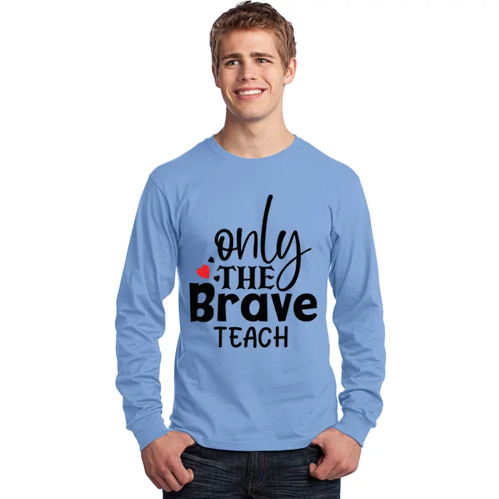 Only The Brave Teach Student School Holiday Teacher Gift Long Sleeve Shirt