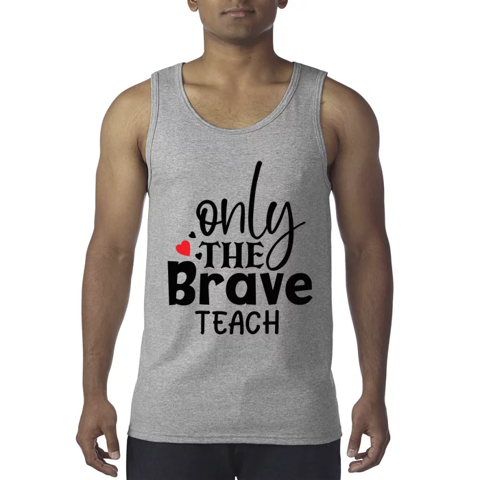 Only The Brave Teach Student School Holiday Teacher Gift Tank Top