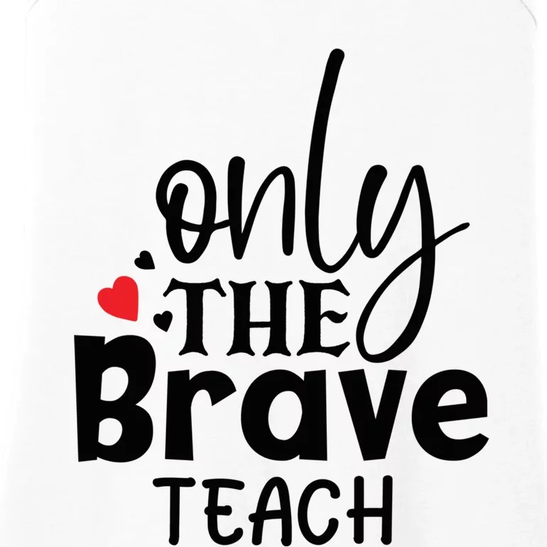 Only The Brave Teach Student School Holiday Teacher Gift Ladies Essential Tank