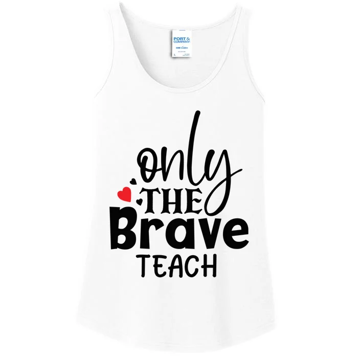 Only The Brave Teach Student School Holiday Teacher Gift Ladies Essential Tank