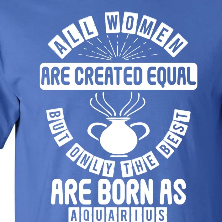 Only The Best Are Born As Aquarius Astrology Funny Gift Tall T-Shirt