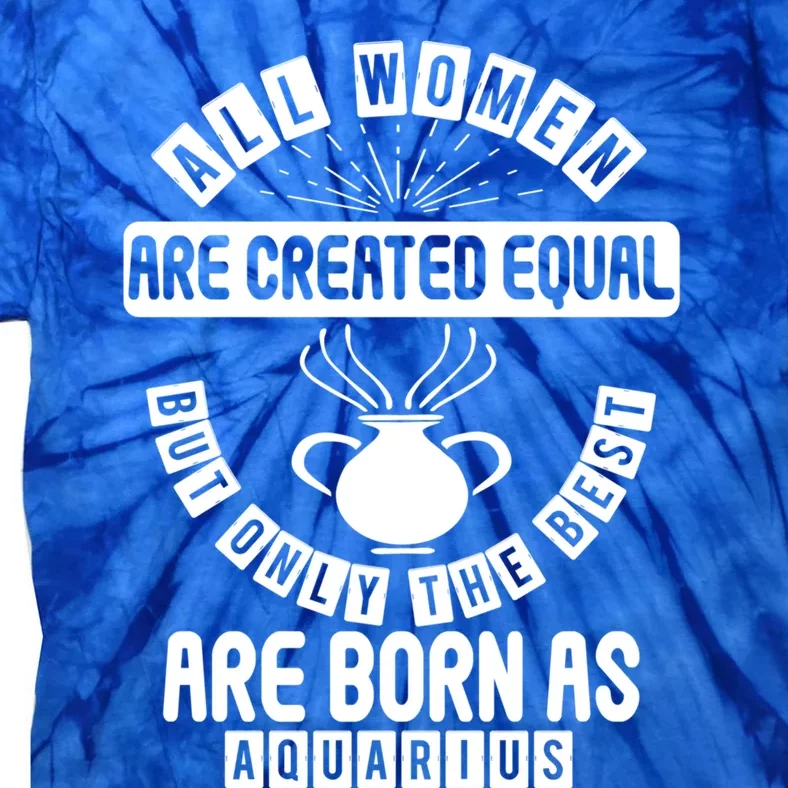 Only The Best Are Born As Aquarius Astrology Funny Gift Tie-Dye T-Shirt