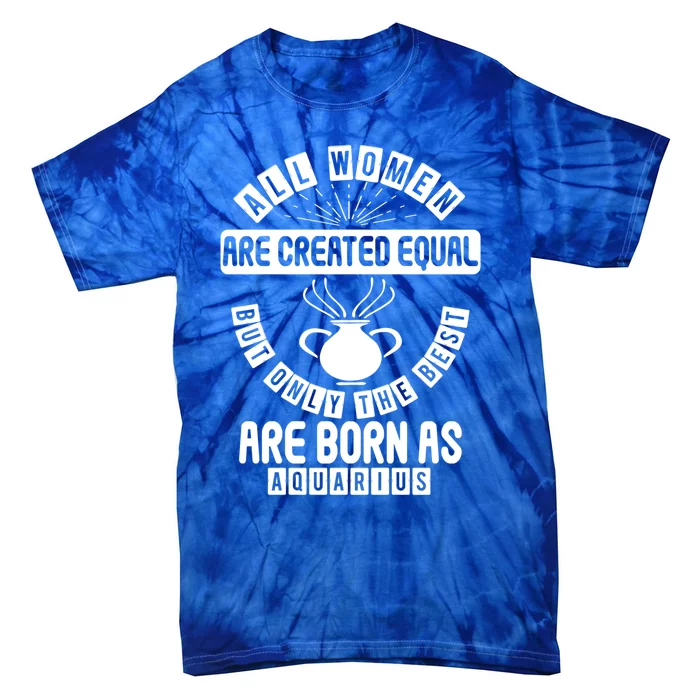 Only The Best Are Born As Aquarius Astrology Funny Gift Tie-Dye T-Shirt