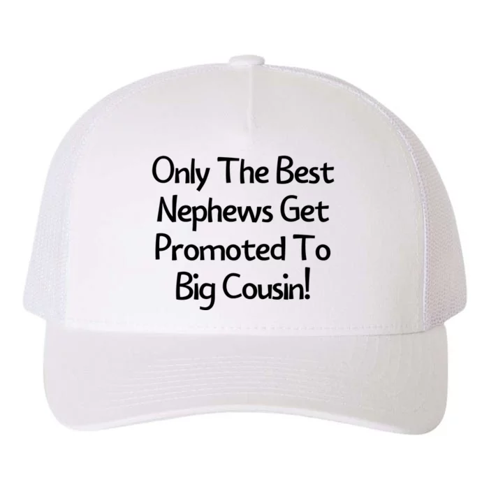 Only The Best Nephews Get Promoted To Big Cousin Yupoong Adult 5-Panel Trucker Hat