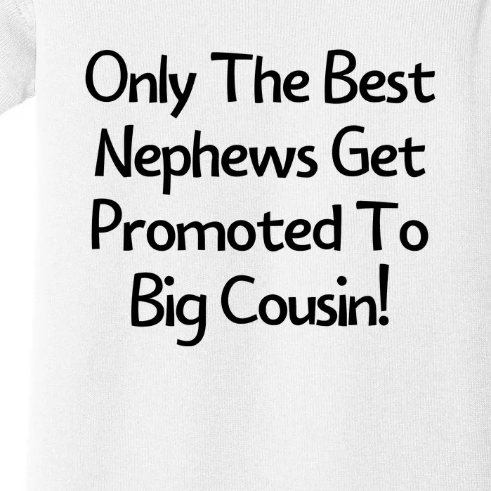 Only The Best Nephews Get Promoted To Big Cousin Baby Bodysuit