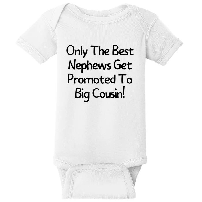 Only The Best Nephews Get Promoted To Big Cousin Baby Bodysuit