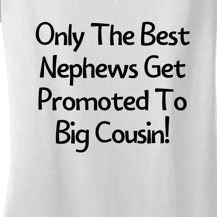 Only The Best Nephews Get Promoted To Big Cousin Women's V-Neck T-Shirt