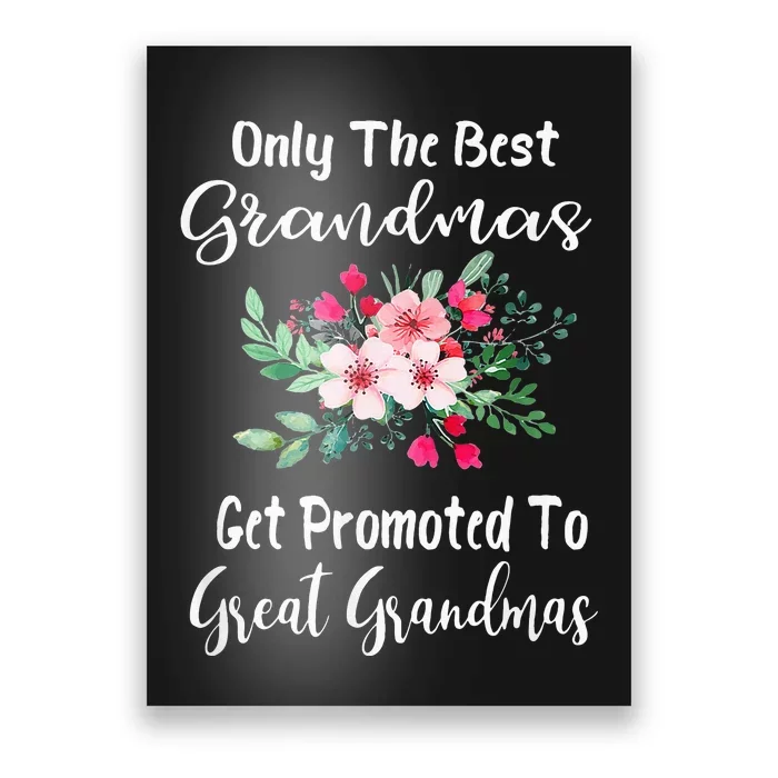 Only The Best Grandmas Get Promoted To Great Grandma Poster