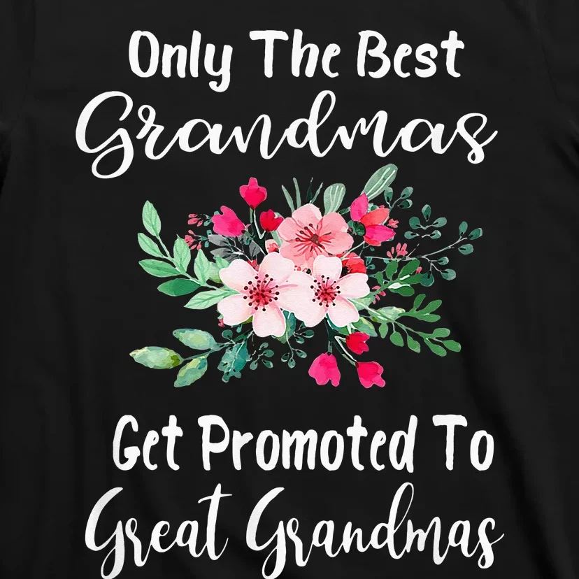 Only The Best Grandmas Get Promoted To Great Grandma T-Shirt