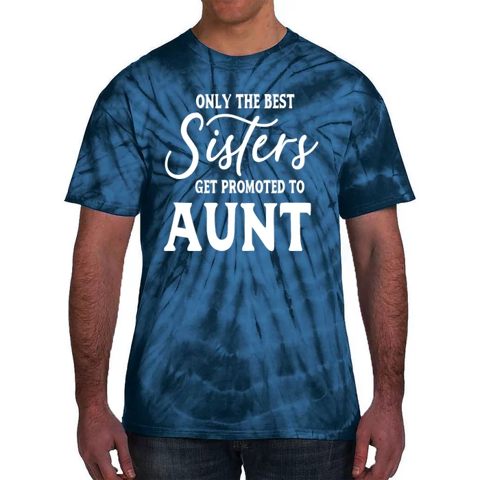 Only the Best Sisters Get Promoted to Aunt - Gift for Aunts Tie-Dye T-Shirt