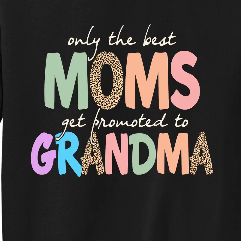 Only The Best Moms Get Promoted To Grandma Leopard Tall Sweatshirt