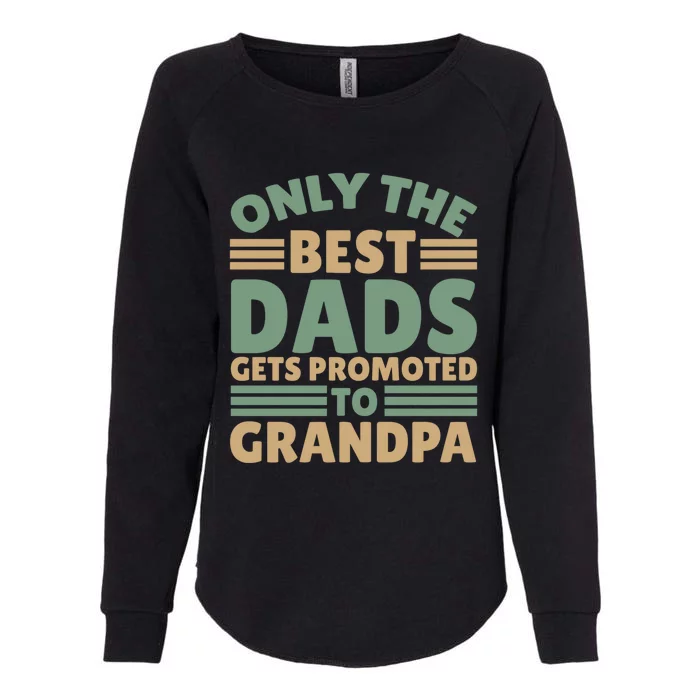 Only The Best Dad Get Promoted To Grandpa Cute Gift Womens California Wash Sweatshirt