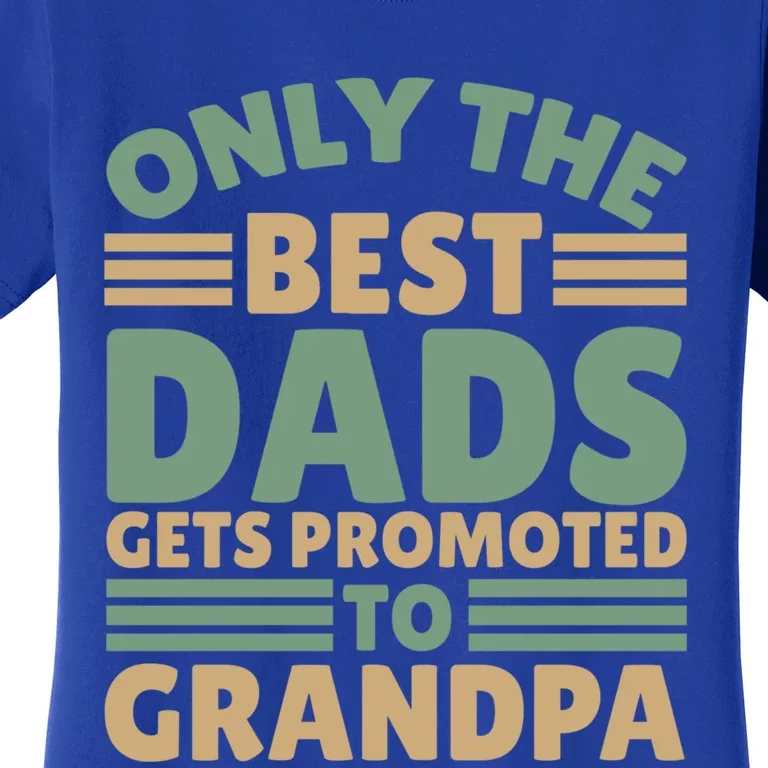 Only The Best Dad Get Promoted To Grandpa Cute Gift Women's T-Shirt