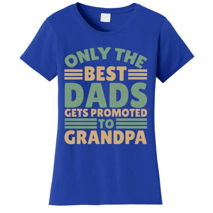 Only The Best Dad Get Promoted To Grandpa Cute Gift Women's T-Shirt