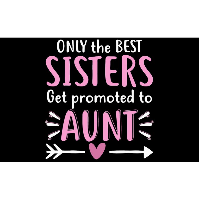 Only The Best Sisters Get Promoted To Aunt Mother's Day Bumper Sticker