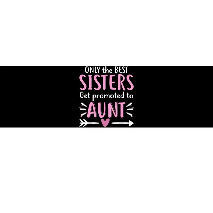 Only The Best Sisters Get Promoted To Aunt Mother's Day Bumper Sticker