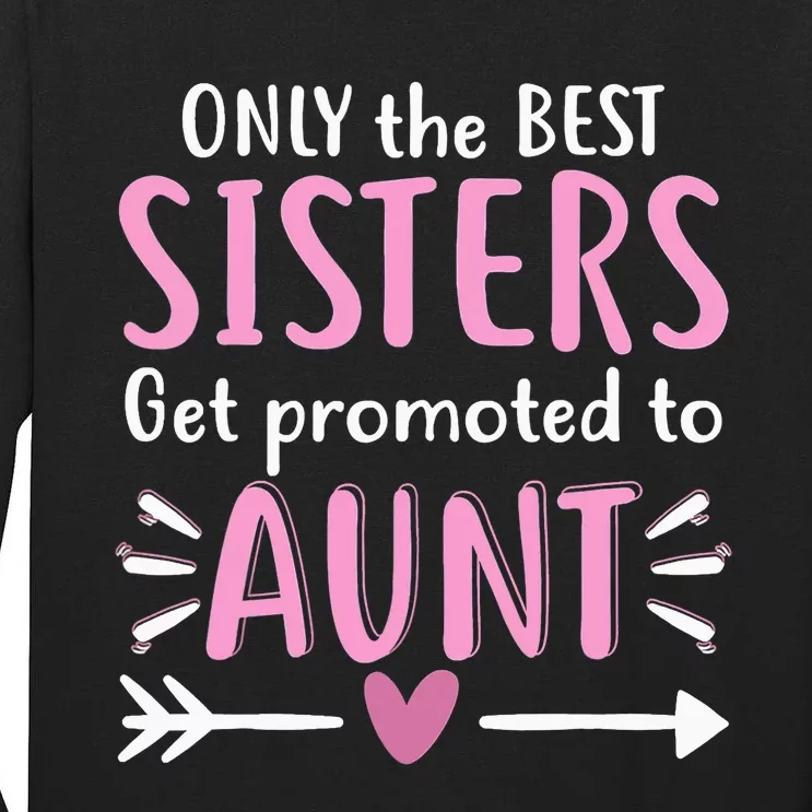 Only The Best Sisters Get Promoted To Aunt Mother's Day Tall Long Sleeve T-Shirt