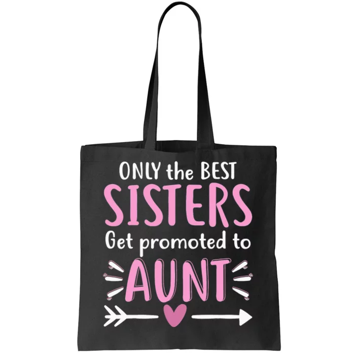 Only The Best Sisters Get Promoted To Aunt Mother's Day Tote Bag