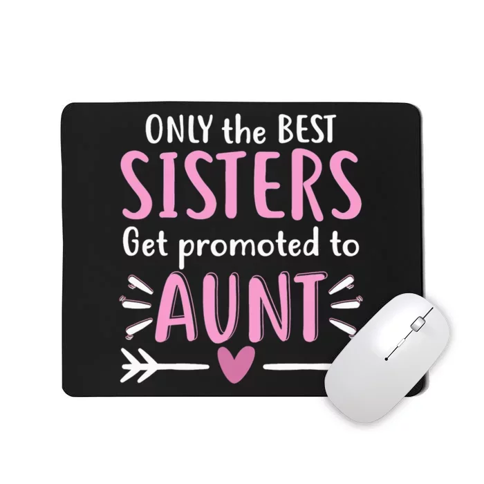 Only The Best Sisters Get Promoted To Aunt Mother's Day Mousepad