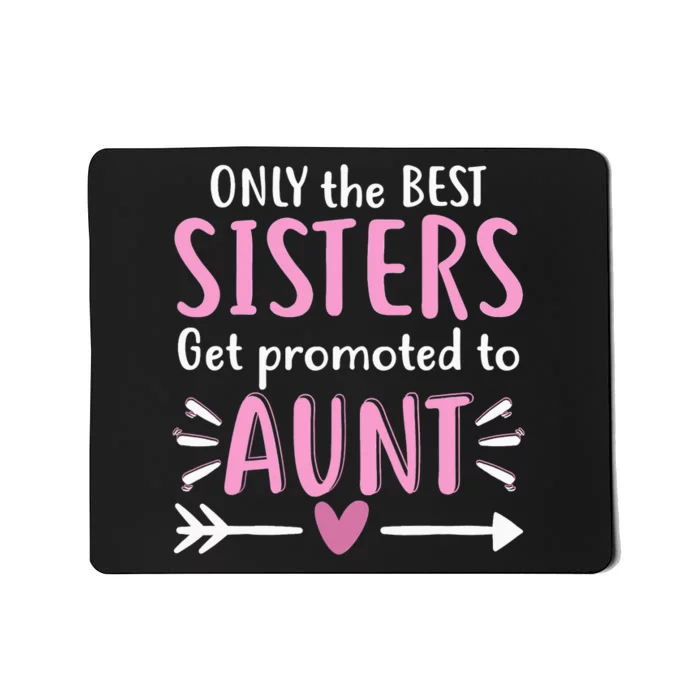 Only The Best Sisters Get Promoted To Aunt Mother's Day Mousepad