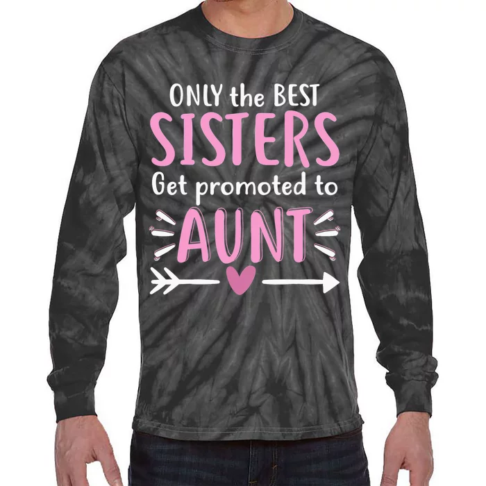 Only The Best Sisters Get Promoted To Aunt Mother's Day Tie-Dye Long Sleeve Shirt